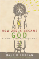 How Jesus Became God by Bart D. Ehrman