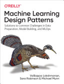 Machine Learning Design Patterns by Valliappa Lakshmanan, Sara Robinson and Michael Munn